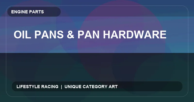 Oil Pans & Pan Hardware